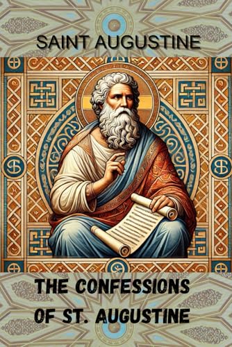 The Confessions Of St. Augustine: A Journey of Faith, Reflection, and Redemption The Confessions Of St. Augustine: A Journey of Faith, Reflection, and Redemption von Independently published