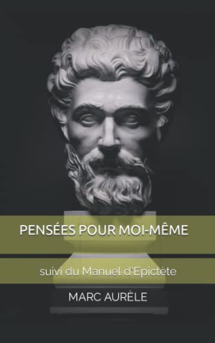 PENSÉES POUR MOI-MÊME: suivi du Manuel d'Epictète PENSÉES POUR MOI-MÊME: suivi du Manuel d'Epictète