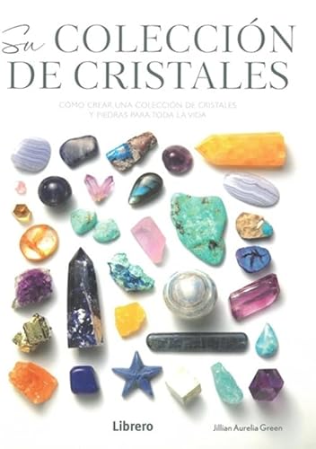 CRISTALES, SU COLECCION: COMO CREAR UNA COLECCION DE CRISTALES Y PIEDRAS PARA TODA LA VIDA CRISTALES, SU COLECCION: COMO CREAR UNA COLECCION DE CRISTALES Y PIEDRAS PARA TODA LA VIDA von LIBRERO