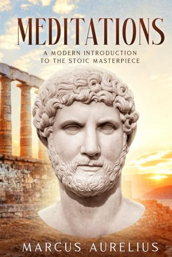 MEDITATIONS: A MODERN INTRODUCTION TO THE STOIC MASTERPIECE MEDITATIONS: A MODERN INTRODUCTION TO THE STOIC MASTERPIECE von Independently published