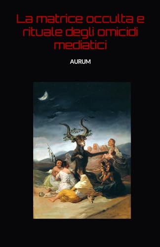 La matrice occulta e rituale degli omicidi mediatici