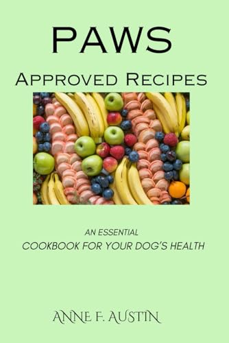 Paw-Approved Recipes: An Essential Cookbook for Your Dog’s Health von Independently published