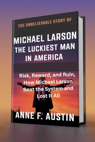 The Unbelievable Story of Michael Larson, The Luckiest Man in America: Risk, Reward, and Ruin, How Michael Larson Beat the System and Lost It All von Independently published