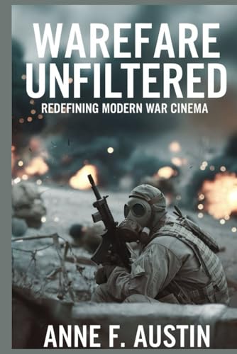 WARFARE UNFILTERED: Redefining Modern War Cinema von Independently published