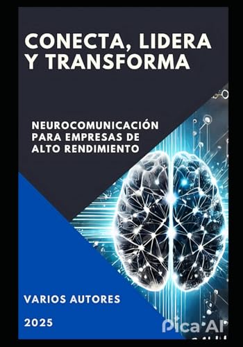 CONECTA LIDERA Y TRANSFORMA: Neurocomunicación para empresas de alto rendimiento CONECTA LIDERA Y TRANSFORMA: Neurocomunicación para empresas de alto rendimiento von Independently published