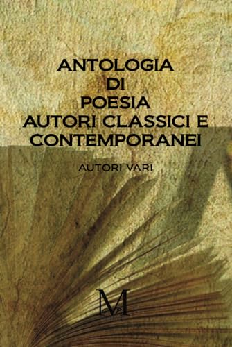 ANTOLOGIA DI POESIA AUTORI CLASSICI E CONTEMPORANEI von Independently published