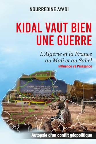KIDAL VAUT BIEN UNE GUERRE: L’Algérie et la France au Mali et au Sahel: Influence vs Puissance