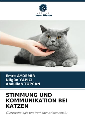 STIMMUNG UND KOMMUNIKATION BEI KATZEN: (Tierpsychologie und Verhaltenswissenschaft) von Verlag Unser Wissen