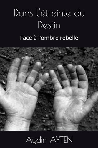 Dans l'étreinte du Destin: Face à l'ombre rebelle von Auto édition