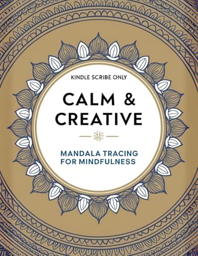 Calm and Creative: Mandala Tracing for Mindfulness (Kindle Scribe Only): 50 Designs with Meditative Drawing Prompts: Calm and Creative: Mandala ... with Meditative Drawing Prompts for Relaxat von Independently published