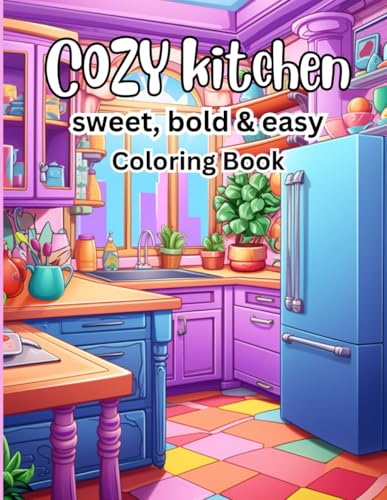 Cozy Kitchen Coloring Book: Sweet, Bold & Easy Designs for Relaxation and Fun: A Delightful Coloring Book Featuring Charming Kitchen Scenes, Cute ... Home Vibes – Perfect for Adults and Teens Cozy Kitchen Coloring Book: Sweet, Bold & Easy Designs for Relaxation and Fun: A Delightful Coloring Book Featuring Charming Kitchen Scenes, Cute ... Home Vibes – Perfect for Adults and Teens von Independently published