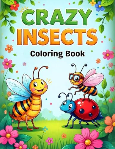 Crazy Insects Coloring Book for Kids: A Fun and Educational Bug-Themed Coloring Adventure Featuring 50 Wild and Wacky Insect Designs for Children Ages ... Easy Illustrations Perfect for Little Hands Crazy Insects Coloring Book for Kids: A Fun and Educational Bug-Themed Coloring Adventure Featuring 50 Wild and Wacky Insect Designs for Children Ages ... Easy Illustrations Perfect for Little Hands von Independently published