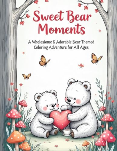 Sweet Bear Moments: A Wholesome & Adorable Bear-Themed Coloring Adventure for All Ages: Relaxing and Fun Coloring Book Featuring Cute Bears in Cozy ... Who Love All Things Cute, Calm, and Cozy Sweet Bear Moments: A Wholesome & Adorable Bear-Themed Coloring Adventure for All Ages: Relaxing and Fun Coloring Book Featuring Cute Bears in Cozy ... Who Love All Things Cute, Calm, and Cozy von Independently published