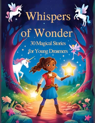 Whispers of Wonder: 30 Magical Stories to Spark Young Imaginations: A Collection of Enchanting Tales Filled with Adventure, Friendship, and Life Lessons for Young Dreamers Whispers of Wonder: 30 Magical Stories to Spark Young Imaginations: A Collection of Enchanting Tales Filled with Adventure, Friendship, and Life Lessons for Young Dreamers von Independently published
