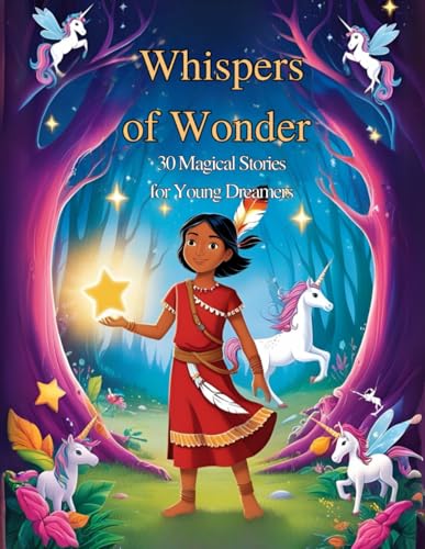 Whispers of Wonder: 30 Magical Stories to Spark Young Imaginations: A Collection of Short Fantasy Tales for Kids – Perfect for Bedtime, Storytime, and Inspiring Young Dreamers Whispers of Wonder: 30 Magical Stories to Spark Young Imaginations: A Collection of Short Fantasy Tales for Kids – Perfect for Bedtime, Storytime, and Inspiring Young Dreamers von Independently published