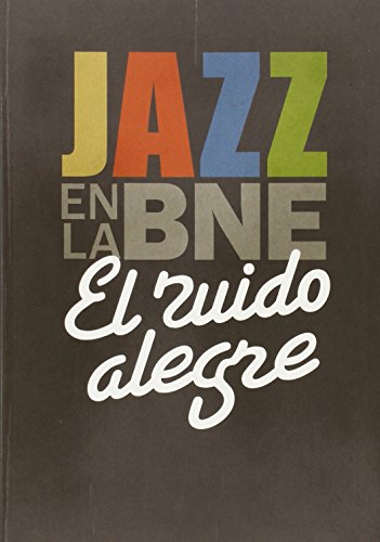 El ruido alegre : jazz en la BNE von Biblioteca Nacional (España)