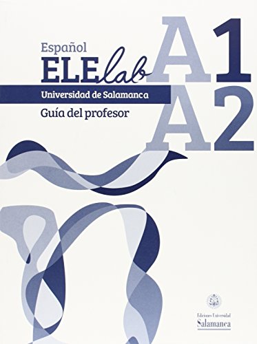 Español ELElab Universidad de Salamanca: nivel A1-A2. Guía del profesor von Universidad Pontificia de Salamanca