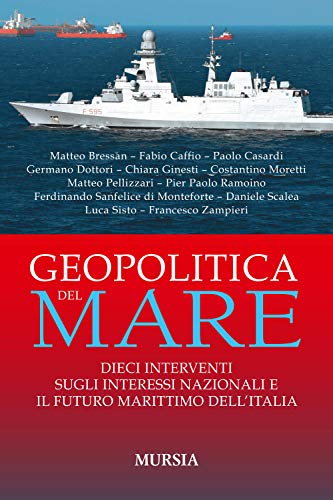Geopolitica del mare: Dieci interventi sugli interessi nazionali e il futuro marittimo dell'Italia (Biblioteca del mare) von Ugo Mursia Editore