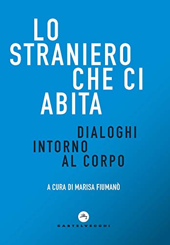 Straniero che ci abita (Lo): Dialoghi intorno al corpo (Correnti) von Castelvecchi