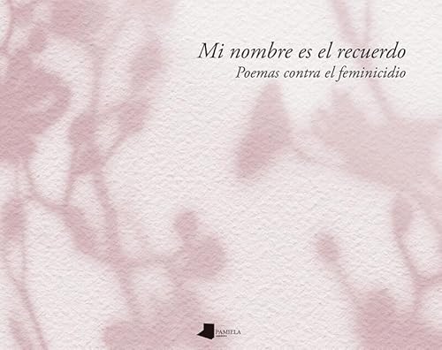 Mi nombre es el recuerdo: Poemas contra el feminicidio (Ganbara, Band 35)