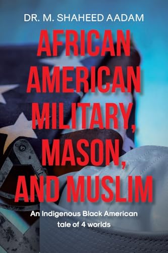 African American Military, Mason, and Muslim: AN INDIGENOUS BLACK AMERICAN TALE OF 4 WORLDS von Page Publishing