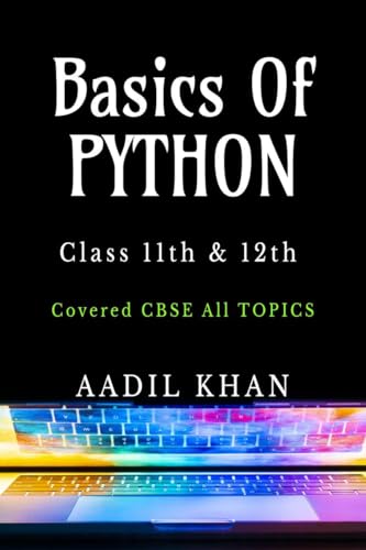 Basics Of Python: "Python Essentials: A Beginner's Guide for Class 11 & 12 CBSE" von Notion Press