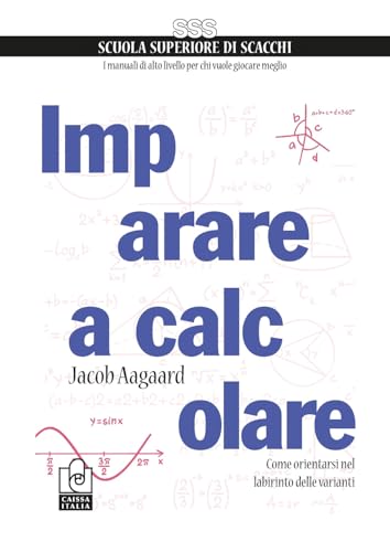 Imparare a calcolare. Come orientarsi nel labirinto delle varianti von Caissa Italia