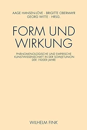 Form und Wirkung. Phänomenologische und empirische Kunstwissenschaft in der Sowjetunion der 1920er Jahre Form und Wirkung. Phänomenologische und empirische Kunstwissenschaft in der Sowjetunion der 1920er Jahre