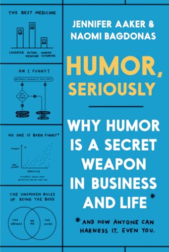 Humor, Seriously: Why Humor Is a Secret Weapon in Business and Life (And how anyone can harness it. Even you.) von Currency