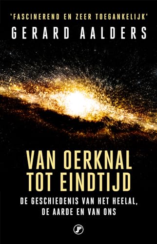 Van oerknal tot eindtijd: de geschiedenis van het heelal, de aarde en van ons