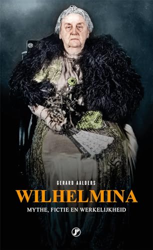 Wilhelmina: mythe, fictie en werkelijkheid von Just Publishers