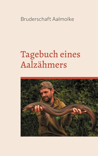 Tagebuch eines Aalzähmers: Von einer Freundschaft zwischen Aal und Mensch von BoD – Books on Demand