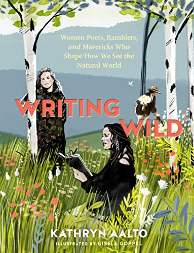 Writing Wild: Women Poets, Ramblers, and Mavericks Who Shape How We See the Natural World von Workman Publishing