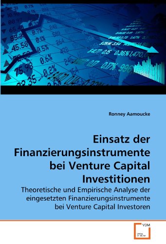 Einsatz der Finanzierungsinstrumente bei Venture Capital Investitionen: Theoretische und Empirische Analyse der eingesetzten Finanzierungsinstrumente bei Venture Capital Investoren von VDM Verlag Dr. Müller