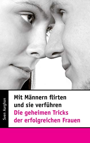 Mit Männern flirten und sie verführen - Die geheimen Tricks der erfolgreichen Frauen Mit Männern flirten und sie verführen - Die geheimen Tricks der erfolgreichen Frauen von Books on Demand GmbH
