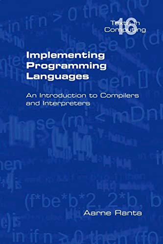 Implementing Programming Languages. an Introduction to Compilers and Interpreters (Texts in Computing)