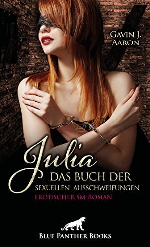 Julia - Das Buch der sexuellen Ausschweifungen | Erotischer SM-Roman: Die Abenteuer gehen weiter! von Blue Panther Books