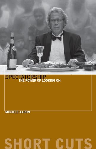 Spectatorship: The Power of Looking on (Short Cuts, Band 35) von Wallflower Press