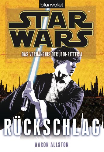 Star Wars™ Das Verhängnis der Jedi-Ritter 4: Rückschlag (Das-Verhängnis-der-Jedi-Ritter-Reihe, Band 4)