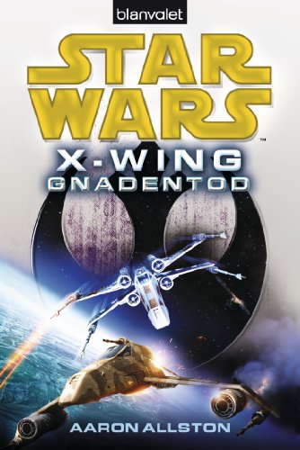 Star Wars™ X-Wing. Gnadentod: Deutsche Erstausgabe (Die X-WING-Reihe, Band 10) von Blanvalet