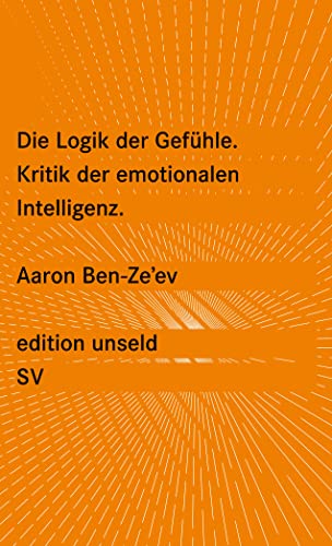 Die Logik der Gefühle: Kritik der emotionalen Intelligenz (edition unseld) von Suhrkamp Verlag AG