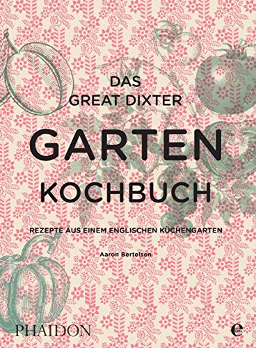 Das Great Dixter Gartenkochbuch: Rezepte aus einem englischen Küchengarten