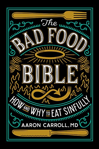 The Bad Food Bible: How and Why to Eat Sinfully