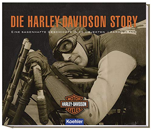 Die Harley-Davidson Story: Eine sagenhafte Geschichte in 45 Objekten