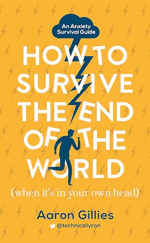 How to Survive the End of the World (When it's in Your Own Head): An Anxiety Survival Guide von Two Roads