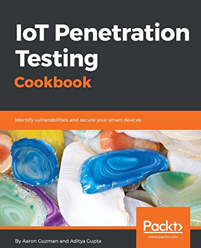 IoT Penetration Testing Cookbook: Identify vulnerabilities and secure your smart devices von Packt Publishing