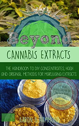 Beyond Cannabis Extracts: The Handbook to DIY Concentrates, Hash and Original Methods for Marijuana Extracts von CREATESPACE