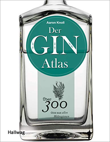 Der Ginatlas: Über 300 Gins aus allen Weltregionen (Getränke)