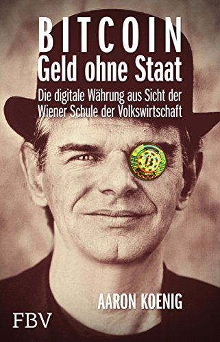 BITCOIN - Geld ohne Staat: Die digitale Währung aus Sicht der Wiener Schule der Volkswirtschaft von Finanzbuch Verlag
