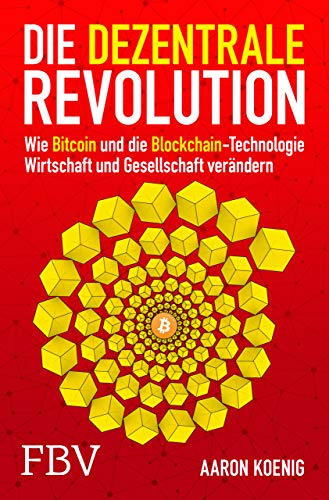 Die dezentrale Revolution: Wie Bitcoin und Blockchain Wirtschaft und Gesellschaft verändern von FinanzBuch Verlag